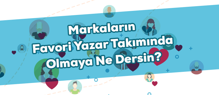 Markaların Favori Yazar Takımı İçinde Olmaya Ne Dersin?
