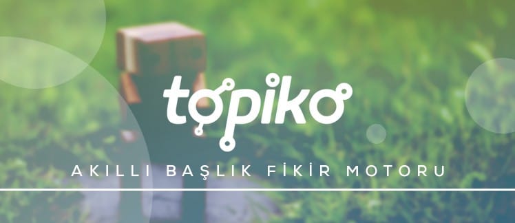 Akıllı Başlık Fikir Motoru Topiko ile Tanışın!
