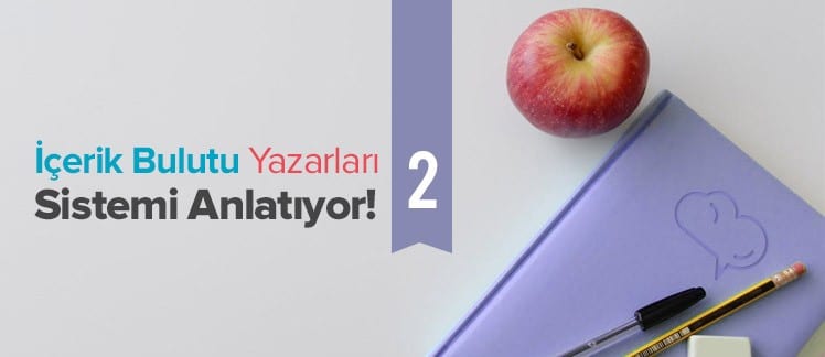 İçerik Bulutu Yazarları Sistemi Anlatıyor! – 2