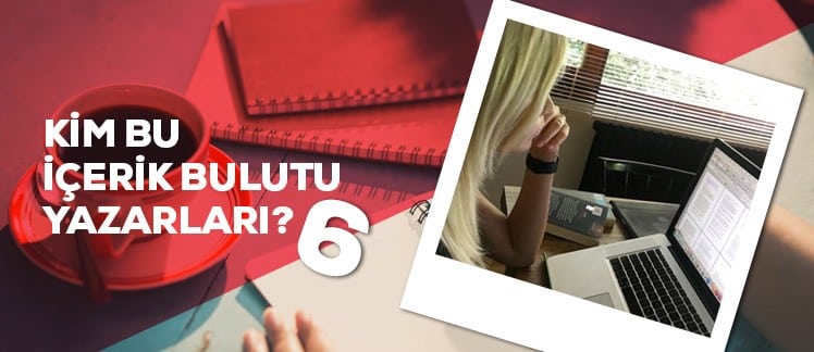 Kim Bu İçerik Bulutu Yazarları? – 6