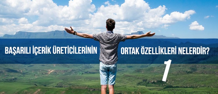 Başarılı İçerik Üreticilerinin Ortak Özellikleri Nelerdir?