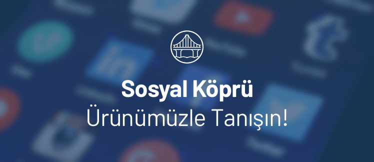 Sosyal Köprü Ürünümüzle Tanışın!