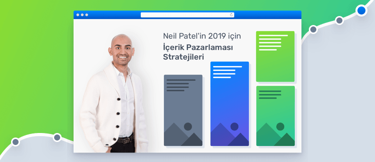 Neil Patel’in 2019 İçin İçerik Pazarlaması Stratejileri