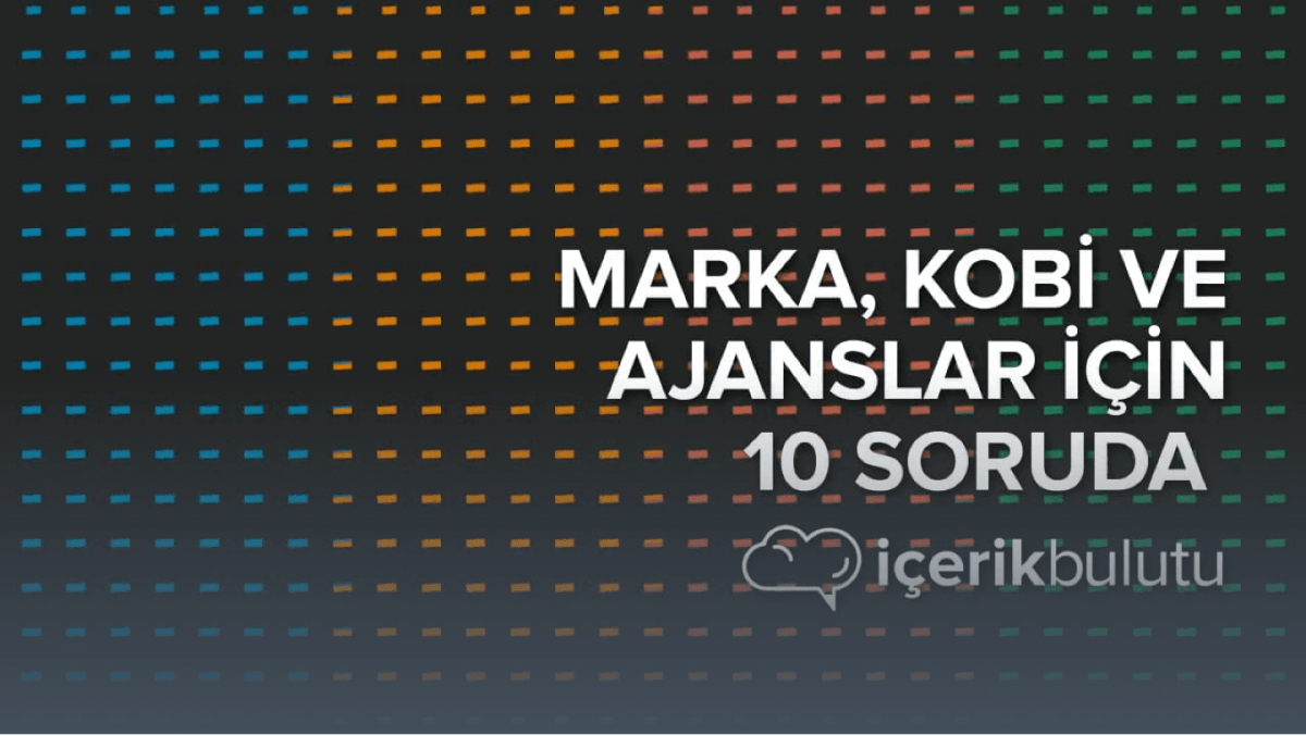 Markalar için 10 soruda İçerik Bulutu nedir?